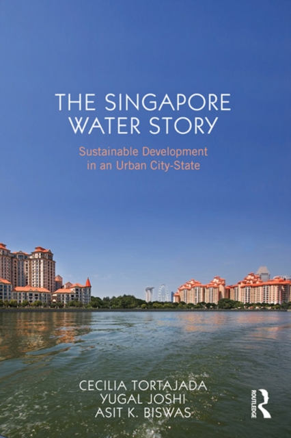 The Singapore Water Story : Sustainable Development in an Urban City-state, EPUB eBook