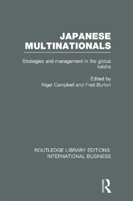 Japanese Multinationals (RLE International Business) : Strategies and Management in the Global Kaisha, PDF eBook