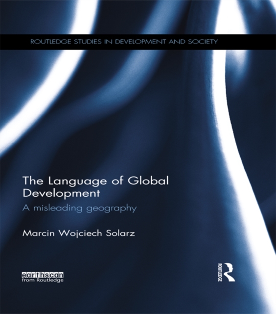 The Language of Global Development : A Misleading Geography, EPUB eBook