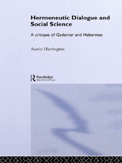 Hermeneutic Dialogue and Social Science : A Critique of Gadamer and Habermas, PDF eBook