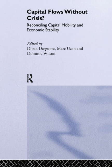 Capital Flows Without Crisis? : Reconciling Capital Mobility and Economic Stability, EPUB eBook