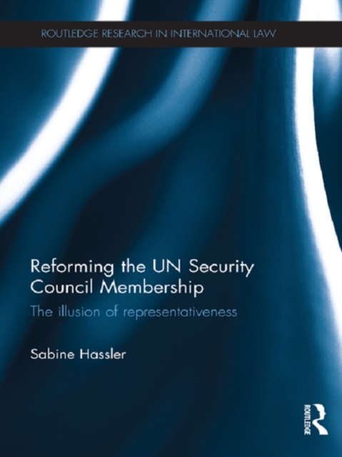 Reforming the UN Security Council Membership : The illusion of representativeness, PDF eBook