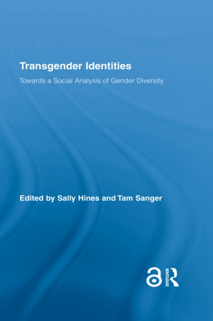 Transgender Identities : Towards a Social Analysis of Gender Diversity, PDF eBook