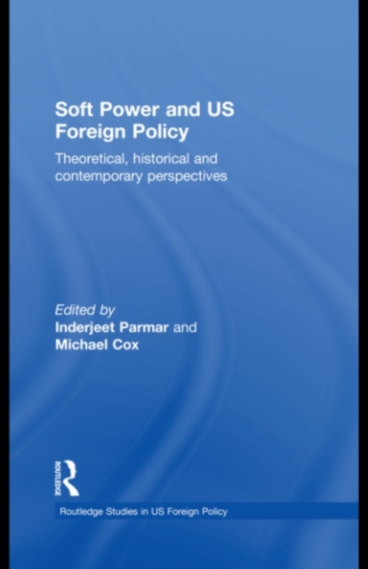 Soft Power and US Foreign Policy : Theoretical, Historical and Contemporary Perspectives, PDF eBook