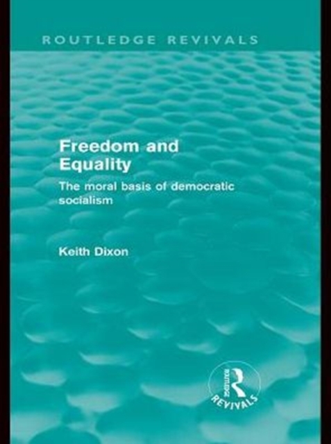 Freedom and Equality (Routledge Revivals) : The Moral Basis of Democratic Socialism, PDF eBook