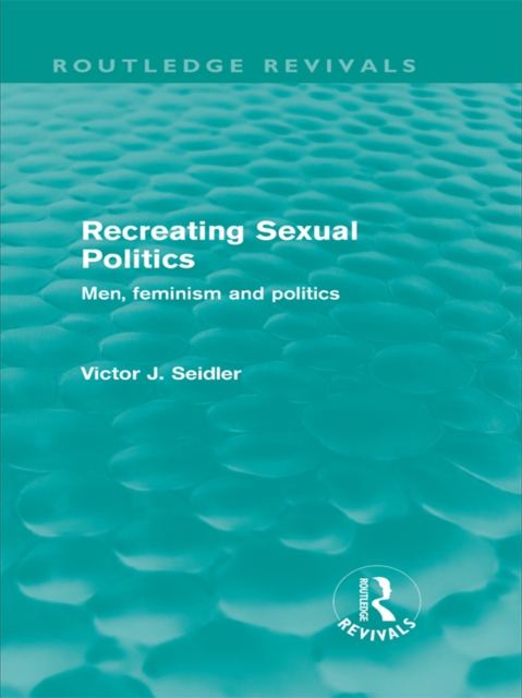Recreating Sexual Politics (Routledge Revivals) : Men, Feminism and Politics, EPUB eBook