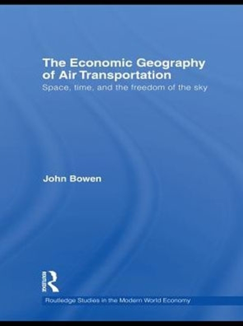 The Economic Geography of Air Transportation : Space, Time, and the Freedom of the Sky, PDF eBook