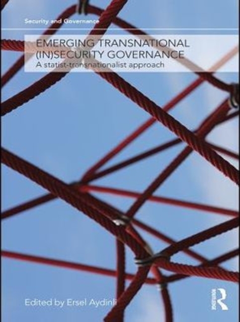 Emerging Transnational (In)security Governance : A Statist-Transnationalist Approach, PDF eBook