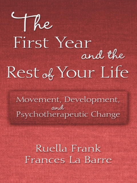 The First Year and the Rest of Your Life : Movement, Development, and Psychotherapeutic Change, PDF eBook