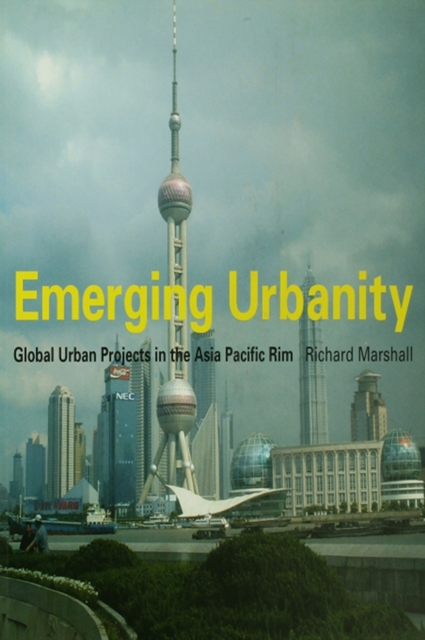 Emerging Urbanity : Global Urban Projects in the Asia Pacific Rim, EPUB eBook