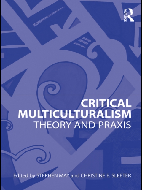 Critical Multiculturalism : Theory and Praxis, EPUB eBook
