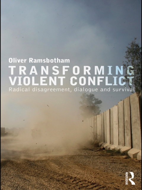 Transforming Violent Conflict : Radical Disagreement, Dialogue and Survival, PDF eBook