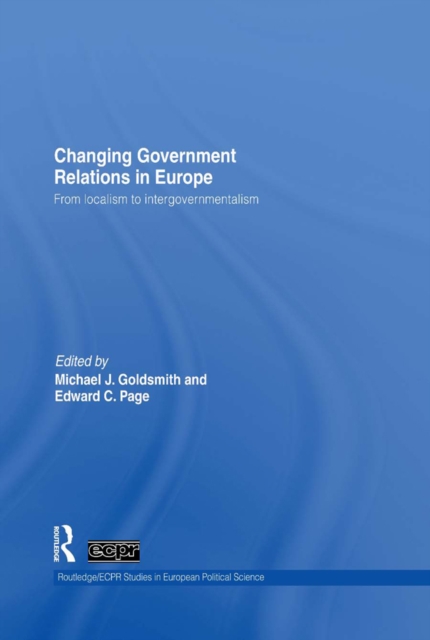 Changing Government Relations in Europe : From localism to intergovernmentalism, PDF eBook