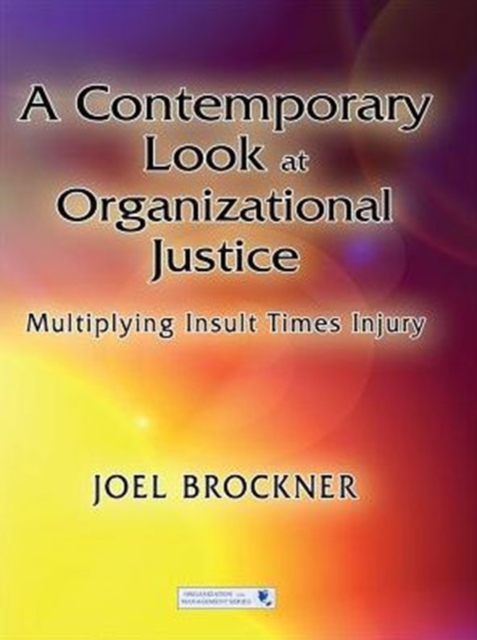A Contemporary Look at Organizational Justice : Multiplying Insult Times Injury, PDF eBook