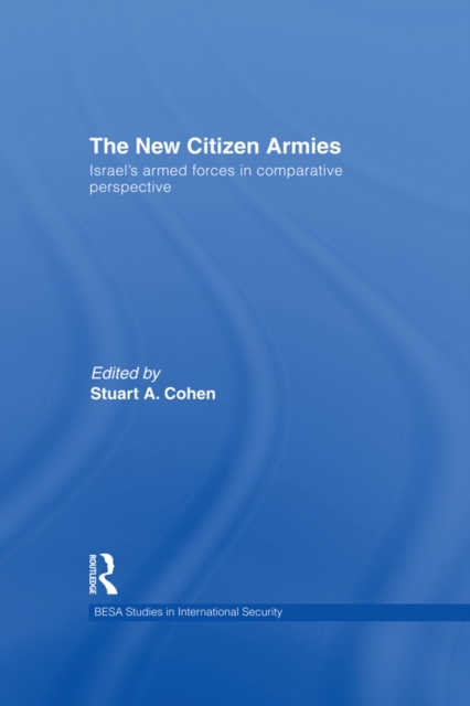 The New Citizen Armies : Israel’s Armed Forces in Comparative Perspective, PDF eBook