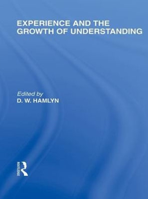 Experience and the growth of understanding (International Library of the Philosophy of Education Volume 11), PDF eBook