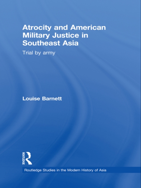 Atrocity and American Military Justice in Southeast Asia : Trial by Army, PDF eBook