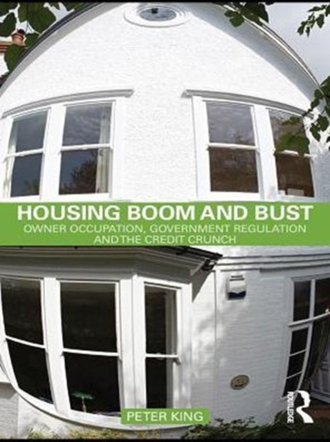 Housing Boom and Bust : Owner Occupation, Government Regulation and the Credit Crunch, PDF eBook