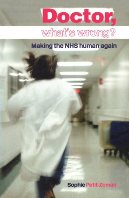 Doctor, What's Wrong? : Making the NHS Human Again, PDF eBook