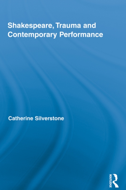 Shakespeare, Trauma and Contemporary Performance, EPUB eBook