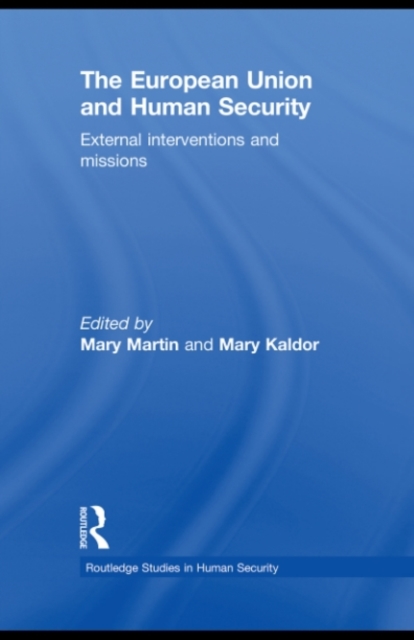 The European Union and Human Security : External Interventions and Missions, PDF eBook