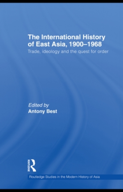 The International History of East Asia, 1900–1968 : Trade, Ideology and the Quest for Order, PDF eBook