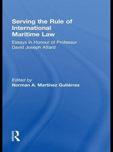 Serving the Rule of International Maritime Law : Essays in Honour of Professor David Joseph Attard, PDF eBook