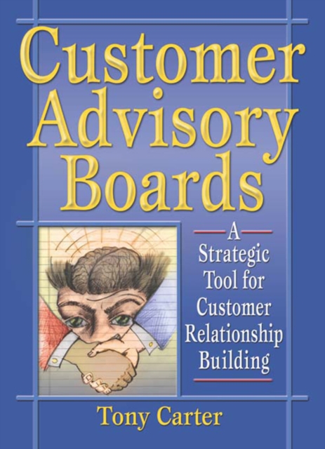 Customer Advisory Boards : A Strategic Tool for Customer Relationship Building, EPUB eBook
