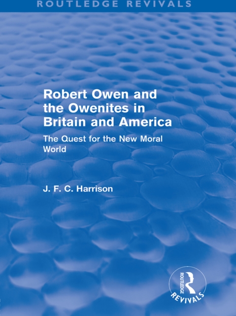 Robert Owen and the Owenites in Britain and America (Routledge Revivals) : The Quest for the New Moral World, EPUB eBook