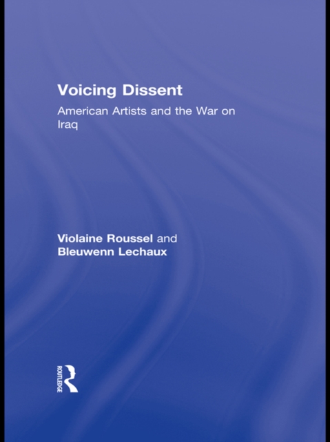 Voicing Dissent : American Artists and the War on Iraq, PDF eBook