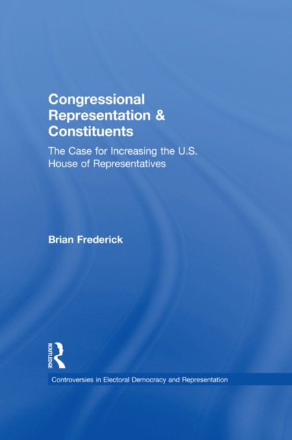 Congressional Representation & Constituents : The Case for Increasing the U.S. House of Representatives, EPUB eBook