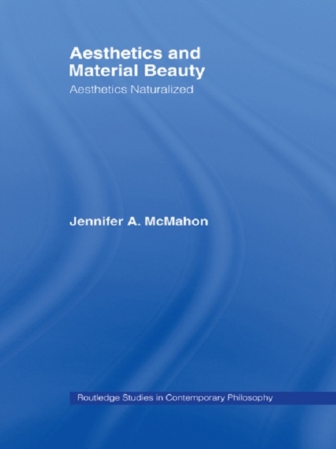 Aesthetics and Material Beauty : Aesthetics Naturalized, PDF eBook