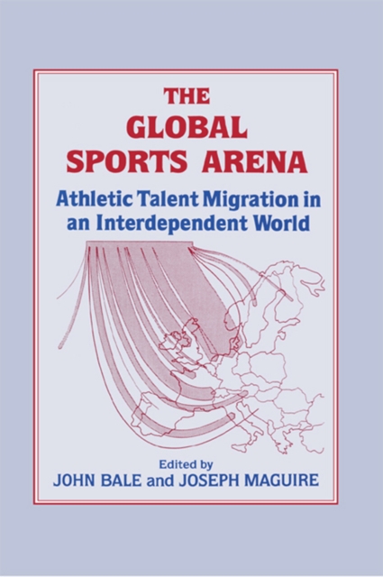 The Global Sports Arena : Athletic Talent Migration in an Interpendent World, EPUB eBook