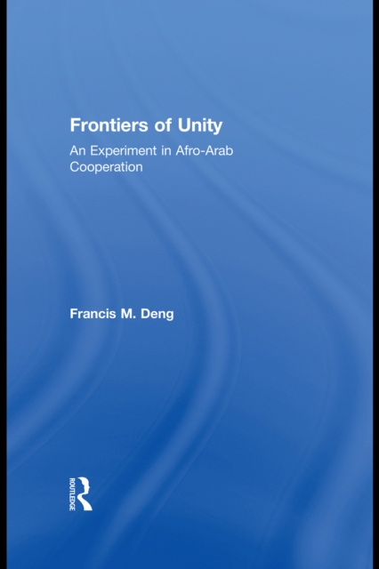 Frontiers Of Unity : An Experiment in Afro-Arab Cooperation, PDF eBook