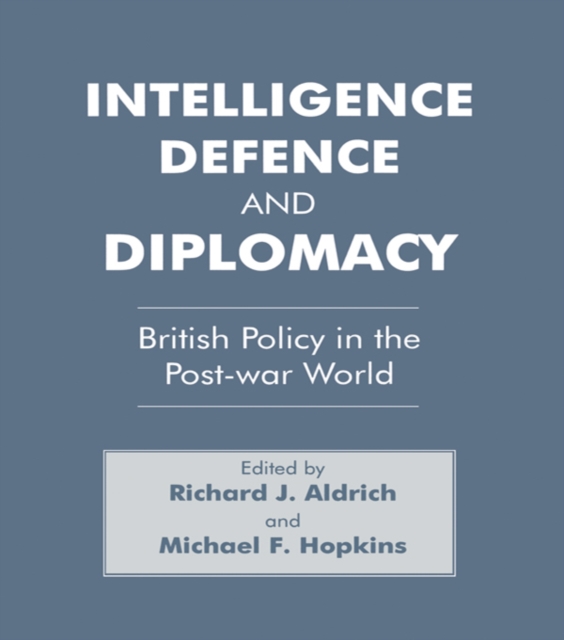 Intelligence, Defence and Diplomacy : British Policy in the Post-War World, EPUB eBook