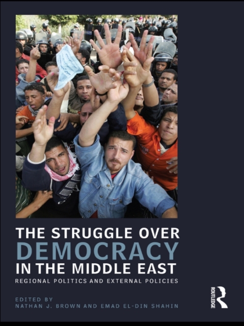 The Struggle over Democracy in the Middle East : Regional Politics and External Policies, PDF eBook