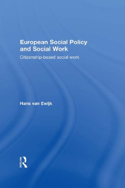 European Social Policy and Social Work : Citizenship-Based Social Work, EPUB eBook