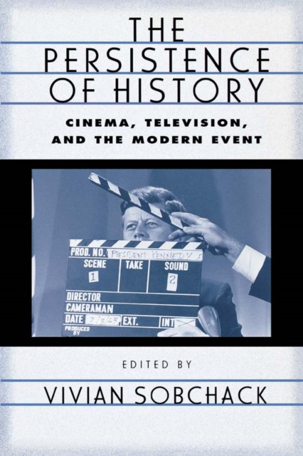 The Persistence of History : Cinema, Television and the Modern Event, PDF eBook