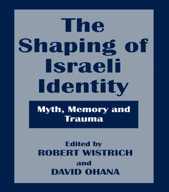 The Shaping of Israeli Identity : Myth, Memory and Trauma, EPUB eBook