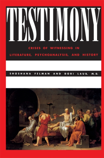 Testimony : Crises of Witnessing in Literature, Psychoanalysis and History, EPUB eBook
