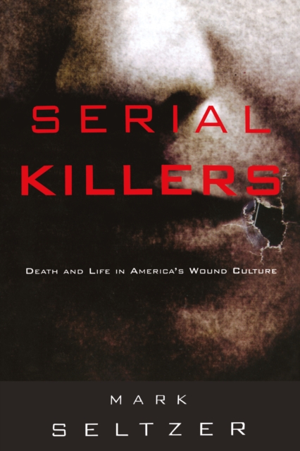 Serial Killers : Death and Life in America's Wound Culture, PDF eBook