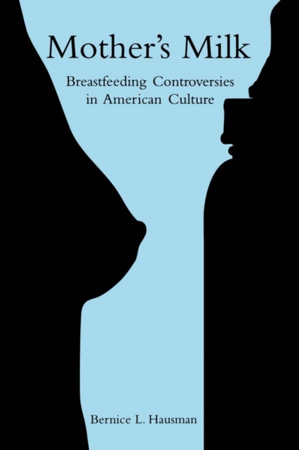 Mother's Milk : Breastfeeding Controversies in American Culture, EPUB eBook