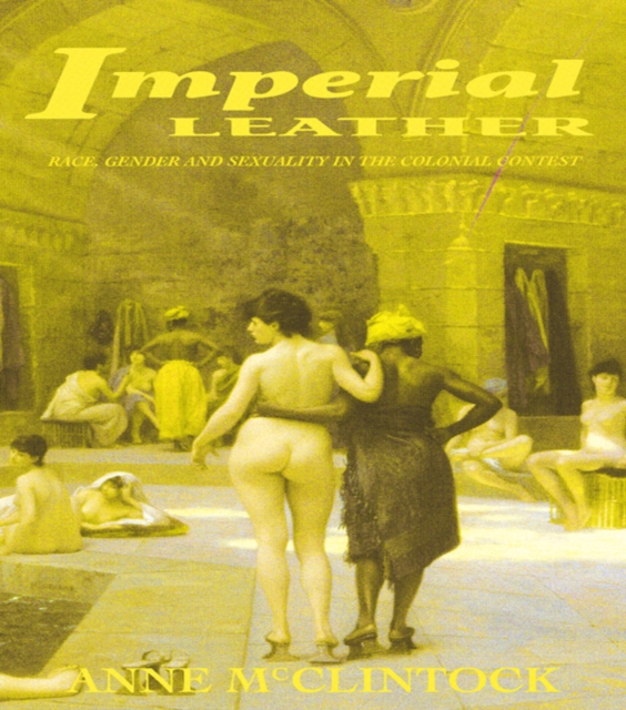 Imperial Leather : Race, Gender, and Sexuality in the Colonial Contest, EPUB eBook