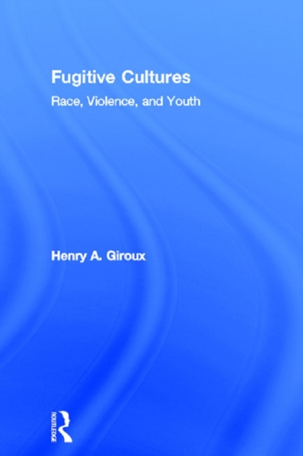 Fugitive Cultures : Race, Violence, and Youth, EPUB eBook