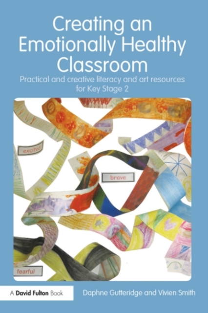 Creating an Emotionally Healthy Classroom : Practical and Creative Literacy and Art Resources for Key Stage 2, PDF eBook