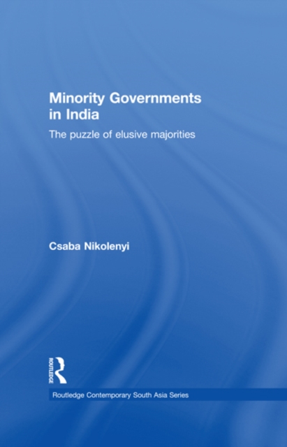 Minority Governments in India : The Puzzle of Elusive Majorities, EPUB eBook