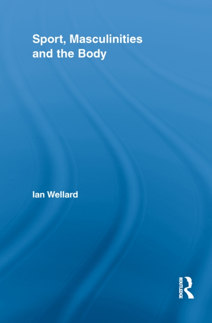 Sport, Masculinities and the Body, EPUB eBook