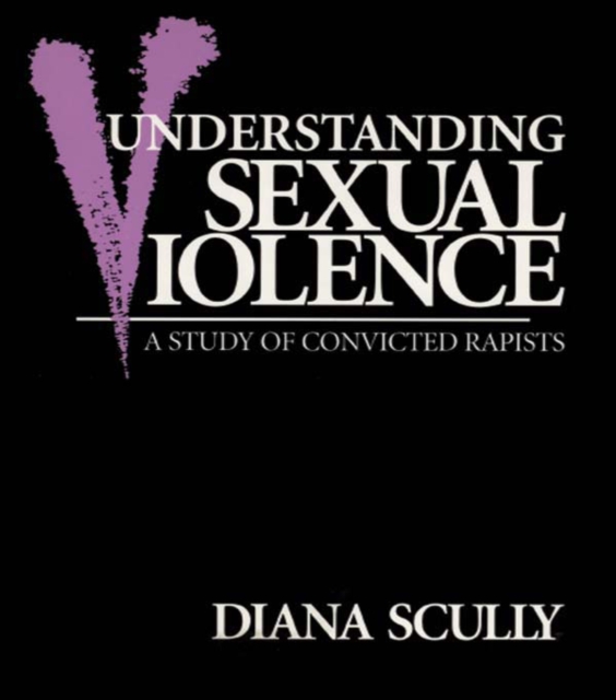 Understanding Sexual Violence : A Study of Convicted Rapists, EPUB eBook