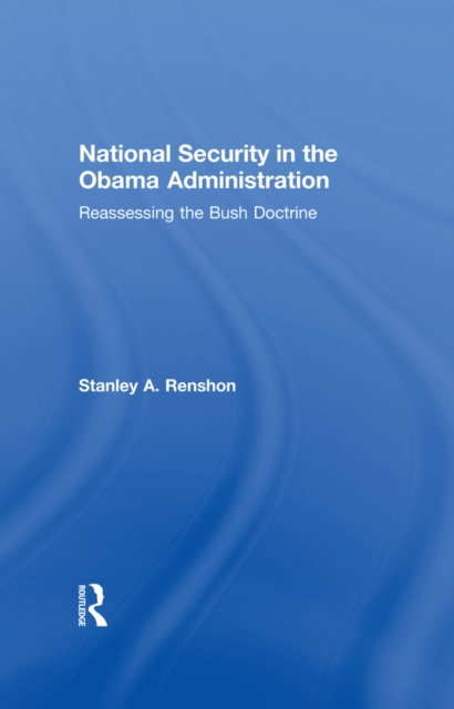 National Security in the Obama Administration : Reassessing the Bush Doctrine, EPUB eBook