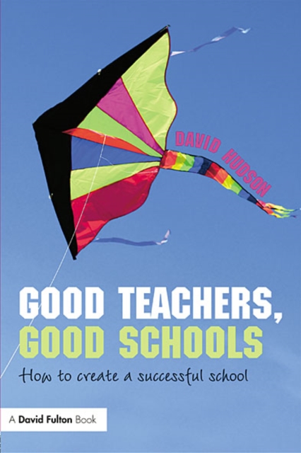 Good Teachers, Good Schools : How to Create a Successful School, EPUB eBook